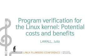 Program verification for the Linux kernel: Potential costs and benefits - LAWALL, Julia