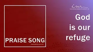 PRAISE SONG - God is our refuge - Maranatha Christian Church
