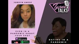 Tynee Talks: Dating in a Pandemic with Jordyn Anese, Shoot your shot!