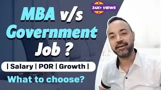 MBA v/s Government Job ? | salary | POR | Growth | What to choose?