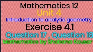 Exercise 4.1 Question 17 Question 18 mathematics 12 unit 4 introduction to analytic geometry