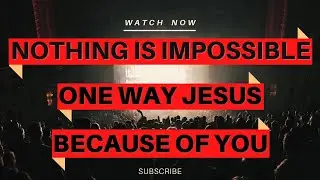 Nothing Is Impossible // One Way Jesus // Because of You // Medley // PRAISE AND WORSHIP // GOSPEL