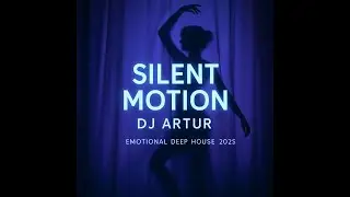 DJ Artur &ndash; Silent Motion (Emotional Deep House 2025) | Chillout / Downtempo