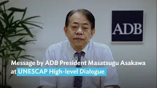 Message by ADB President Masatsugu Asakawa at UNESCAP High-level Dialogue