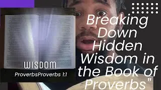 Breaking Down Hidden Wisdom in the Book of Proverbs (proverbs 1:1)