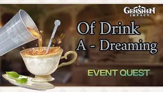 Of Drink A-Dreaming Quest || Genshin Impact 2.5