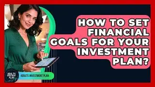 How To Set Financial Goals For Your Investment Plan? - Adults Investment Plan