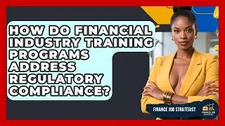 How Do Financial Industry Training Programs Address Regulatory Compliance? - Finance Job Strategist