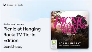 Picnic at Hanging Rock: TV Tie-In Edition by Joan Lindsay &middot; Audiobook preview