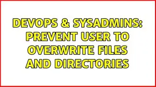 DevOps & SysAdmins: Prevent user to overwrite files and directories