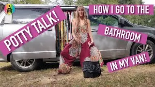Potty Talk! How I Go To the Bathroom in My Van! | #vanlife #vanliving