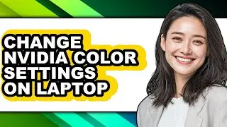 How to Change Nvidia Color Settings on Laptop (updated)