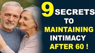 9 Secrets to Maintaining Intimacy After 60 Health & Emotional Connection Tips for Senior Men