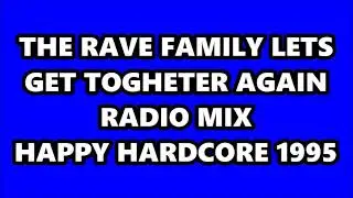 THE RAVE FAMILY - LETS GET TOGHETER AGAIN (RADIO MIX) HAPPY HARDCORE 1995