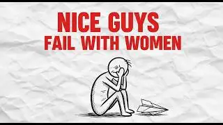 Why Nice Guys Fail With Women: What Most Men Never Learn (Psychology of Attraction)