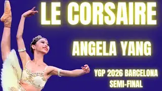 Angela Yang - YGP 2026 Barcelona Semi-Final - Le Corsaire