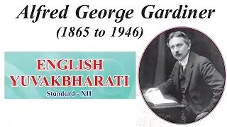 Alfred George Gardiner (1865 to 1946) | Class 12 English YuvakBharti