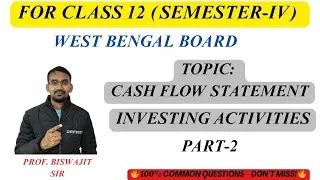 Cash Flow Statement | Investing Activities| Class 12 Semester 4 Accountancy | WBCHSE | AS-3 Revised