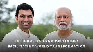 Introducing Ekam Meditators Facilitating World Transformation