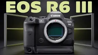Canon EOS R6 Mark III - The Ultimate Flagship Camera Is Coming!