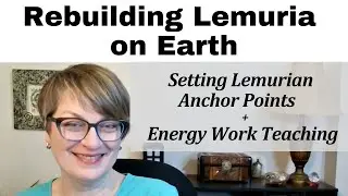 Channeled - Lemurian Anchor Points: Preparing for Connection +  Energy Clearing for You & Others