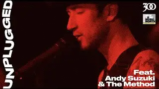 300 UNPLUGGED & NYC Mayor&rsquo;s Office Media & Entertainment Present Andy Suzuki & The Method [Season 3]