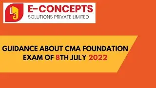 GUIDANCE ABOUT CMA FOUNDATION EXAM OF 8TH JULY 2022