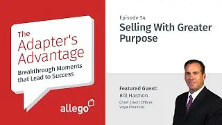 Adapter&rsquo;s Advantage - S01E54 - Selling With Greater Purpose | Bill Harmon