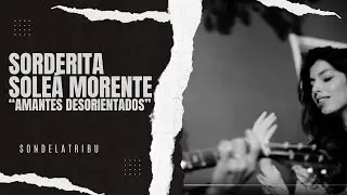 De Lela Sorderita - Amantes desorientados ft. Sole&aacute; Morente