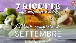 Menù SETTEMBRE 2024 dall’antipasto al dolce: 7 ricette autunnali adatte sia a pranzo che a cena