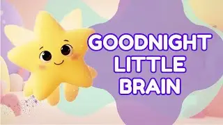 Goodnight, Little Brain 🌙 | Calm Bedtime Song for Toddlers (Wind-Down & Sleep)