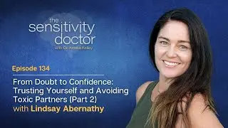 From Doubt to Confidence Trusting Yourself and Avoiding Toxic Partner with Lindsay Abernathy Part 2