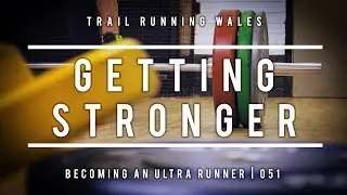 Becoming an Ultra Runner | 051 | Getting Stronger