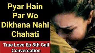 Esa Kyo Kar Rahi Hain Wo || True Love 8th Episode Call Conversation