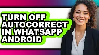How to Turn Off Autocorrect in Whatsapp Android - Easy Guide
