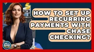 How To Set Up Recurring Payments With Chase Checking? - Ask Your Bank Teller