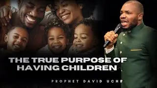 THE TRUE PURPOSE OF HAVING CHILDREN || PROPHET DAVID UCHE || TRUTH TV 
