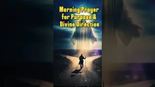Morning Prayer for Purpose & Divine Direction