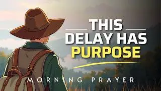 God Is Not Late &ndash; He&rsquo;s Aligning It All | Morning Prayer for Divine Timing