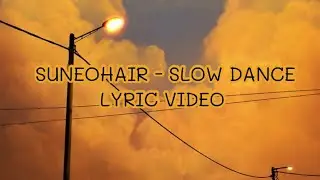 Suneohair | Slow Dance - Lyric Video [Romanized/English Translation]