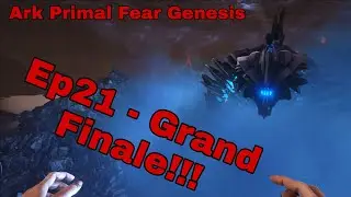 ARK Primal Fear Genesis EP21 - Grand Finale!!!