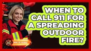 When To Call 911 For A Spreading Outdoor Fire?
