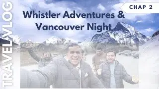 Whistler Adventures & Vancouver Night | Whistler Village Centre | Downtown Vancouver | Chapter 2 