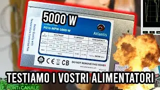5000W SU UN ALIMENTATORE???  - TEST ALIMENTATORI