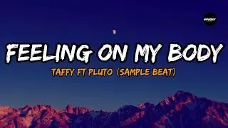 Taffy ft Pluto - Feeling On My Body (Sample Beat)