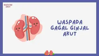 Health Talk LNGTV: Waspada Gagal Ginjal Akut