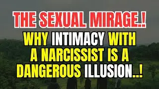 THE SEXUAL MIRAGE: Why Intimacy With a Narcissist Is a Dangerous Illusion.