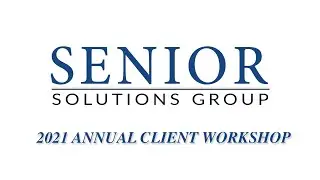 2021 Annual Client Workshop - Senior Solutions Group