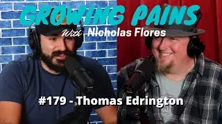 #179 - Thomas Edrington | Growing Pains with Nicholas Flores