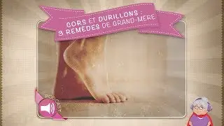 Cors et durillons : 3 rem&egrave;des de grand m&egrave;re